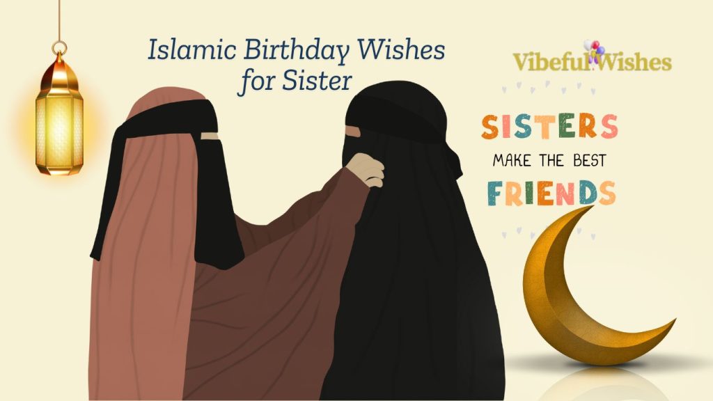 Unique 100+ Islamic Birthday Wishes for Sister - Heartfelt Duas & Blessings